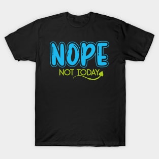 Nope Not Today T-Shirt